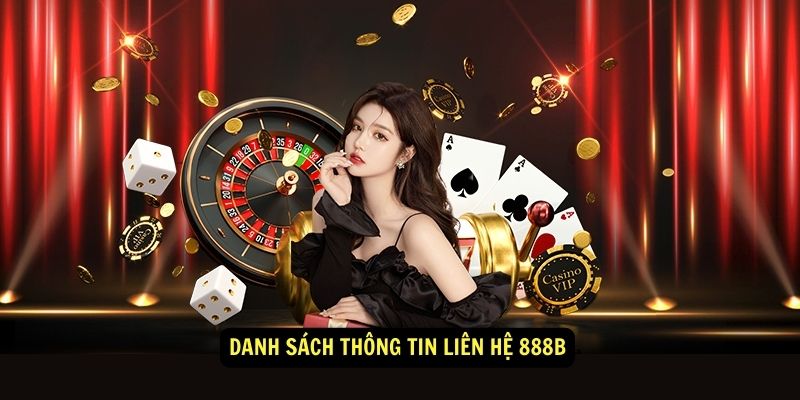 Liên hệ 888B Giải đáp thắc mắc nhanh chóng 2 Danh sách thông tin Liên Hệ 888b