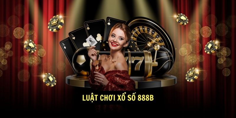 Xổ Số 888b - Trò chơi trực tuyến hấp dẫn 2 Luật chơi Xổ Số 888b