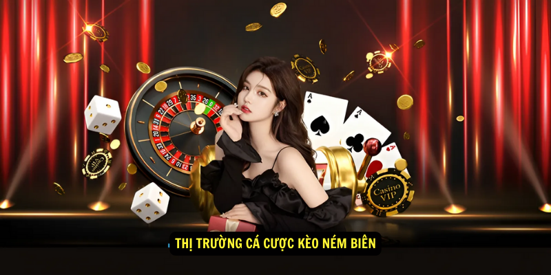 Thi Truong Ca Cuoc Keo Nem Bien