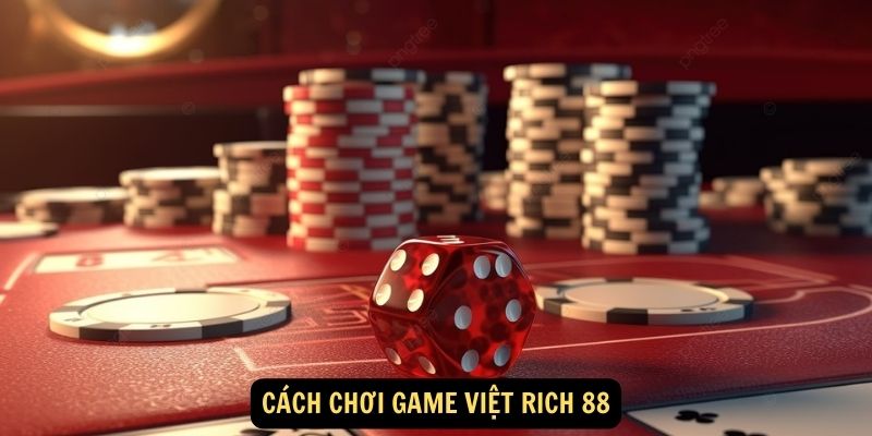 Game Việt Rich 88: Giới thiệu chung 4 Cach choi Game Viet Rich 88